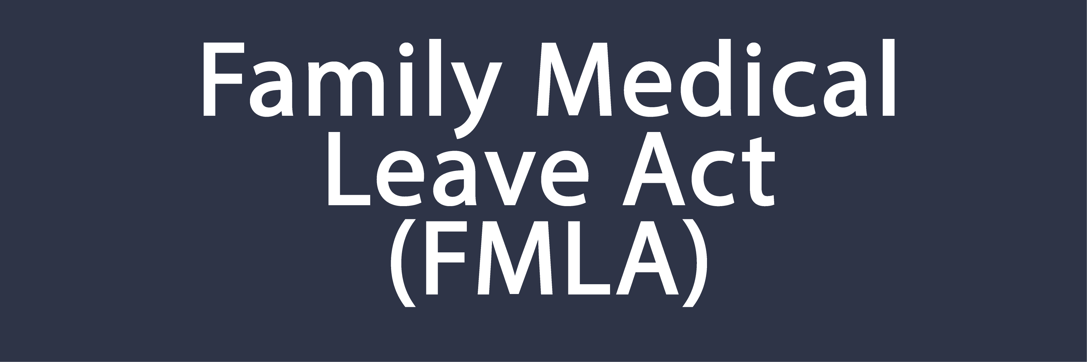 Family Medical Leave Act (FMLA)