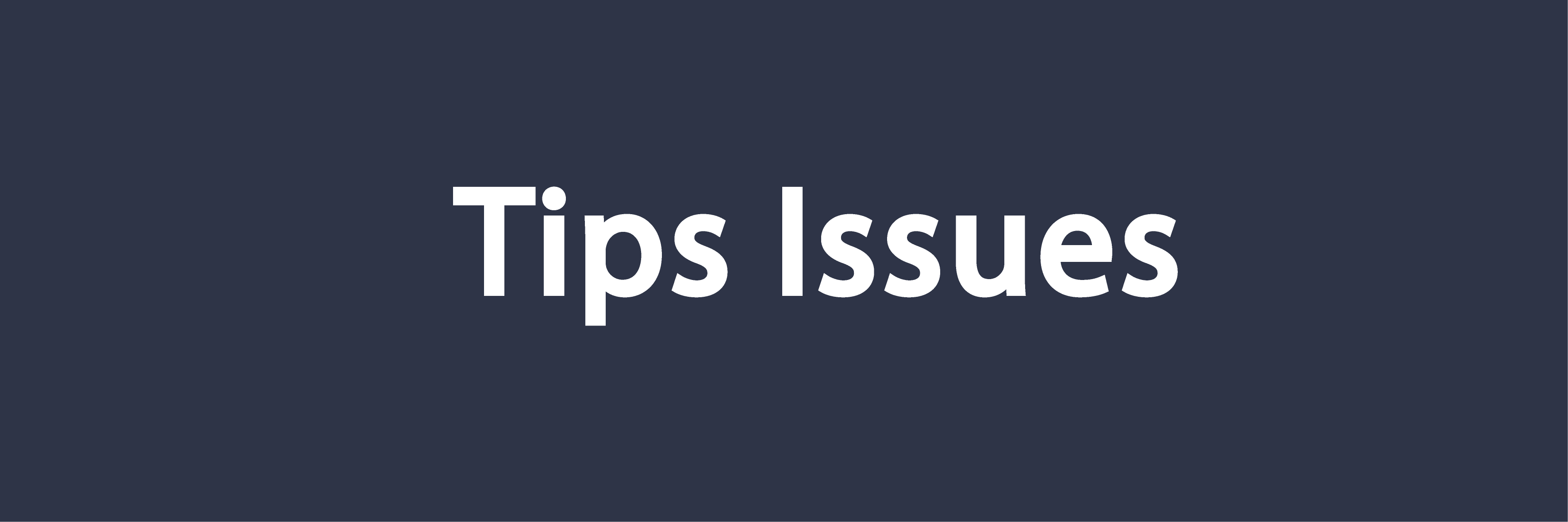 Tips Issues