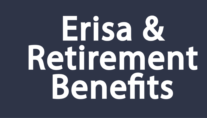 ERISA Retirement Benefits Lawyer Texas: Protecting Your Workplace Rights