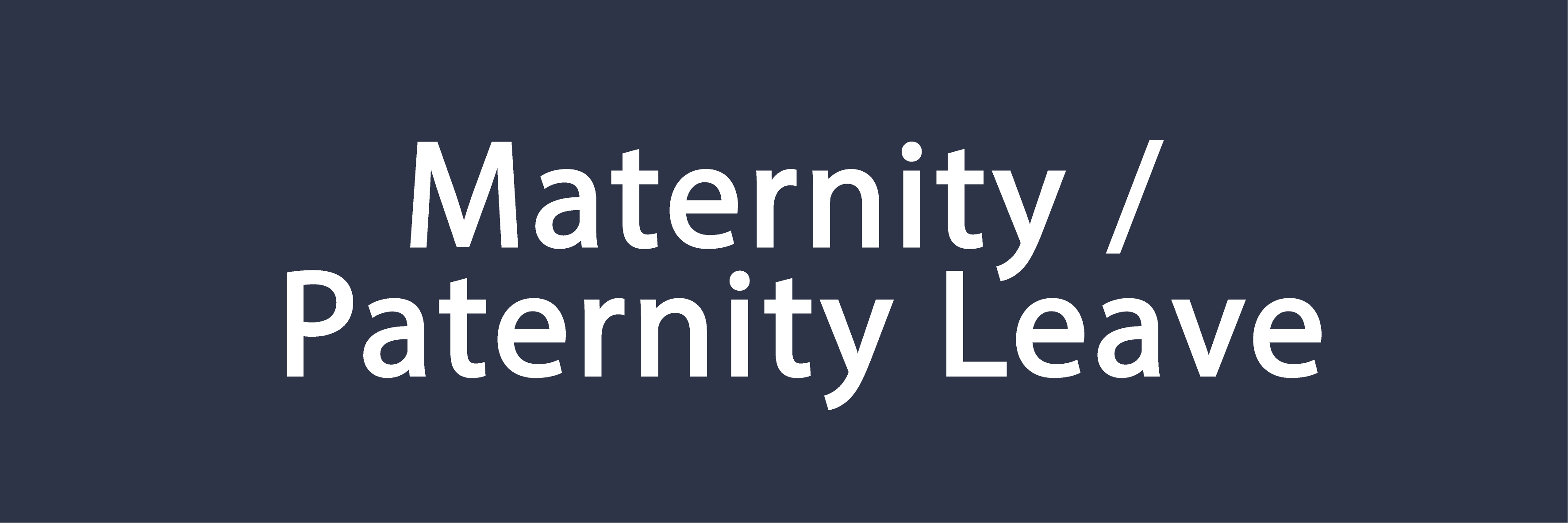 Maternity / Paternity Leave